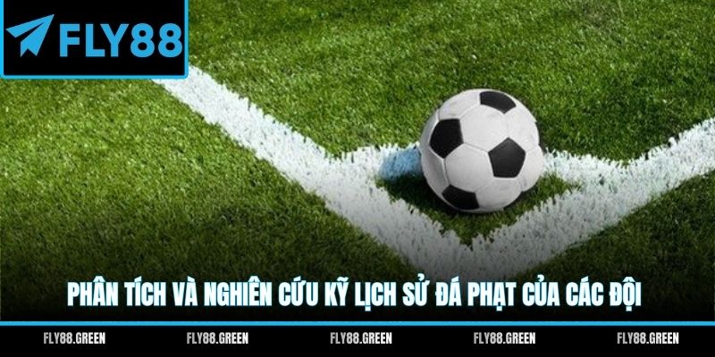 Phân tích và nghiên cứu kỹ lịch sử đá phạt của các đội